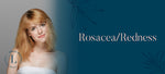 Rosacea / Redness